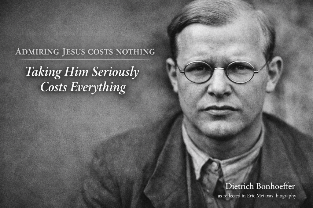 Admiring Jesus Costs Nothing – Taking Him Seriously Costs Everything