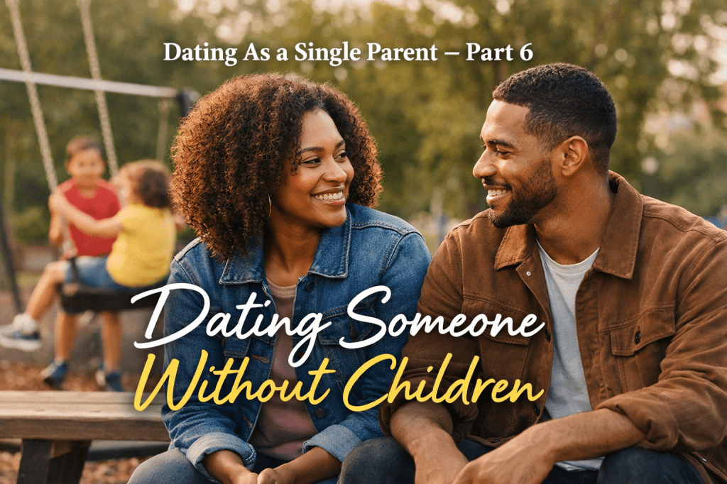 Dating As a Single Parent – Part 6: Dating Someone Without Children